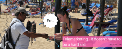 Telemarketing – It doesn’t have to be a hard sell