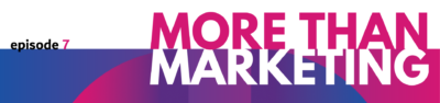 More than marketing podcast episode 7